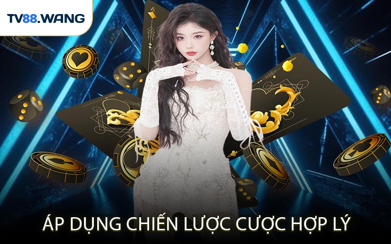 Áp Dụng Chiến Lược Cược Hợp Lý