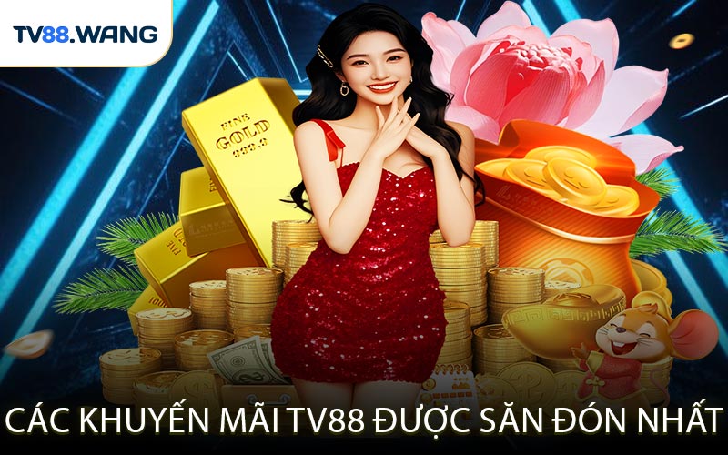 Các khuyến mãi TV88 được săn đón nhất