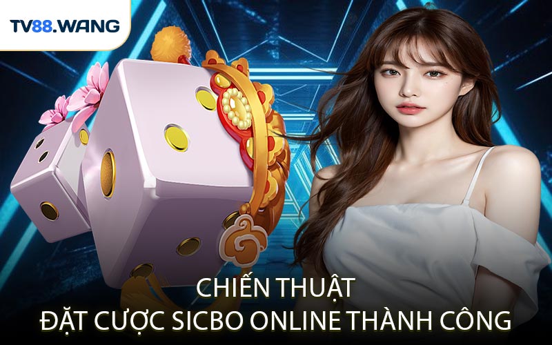 Chiến Thuật Đặt Cược Sicbo Online Thành Công