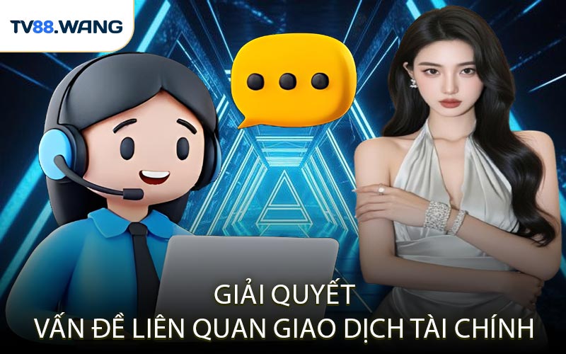 Giải Quyết Vấn Đề Liên Quan Giao Dịch Tài Chính