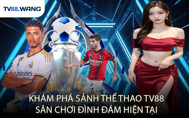 Khám Phá Sảnh Thể Thao TV88 Sân Chơi Đình Đám Hiện Tại