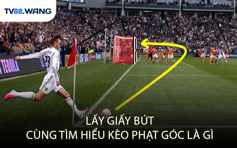 Lấy Giấy Bút Cùng Tìm Hiểu Kèo Phạt Góc Là Gì