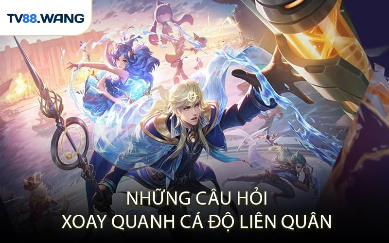Những Câu Hỏi Xoay Quanh Cá Độ Liên Quân