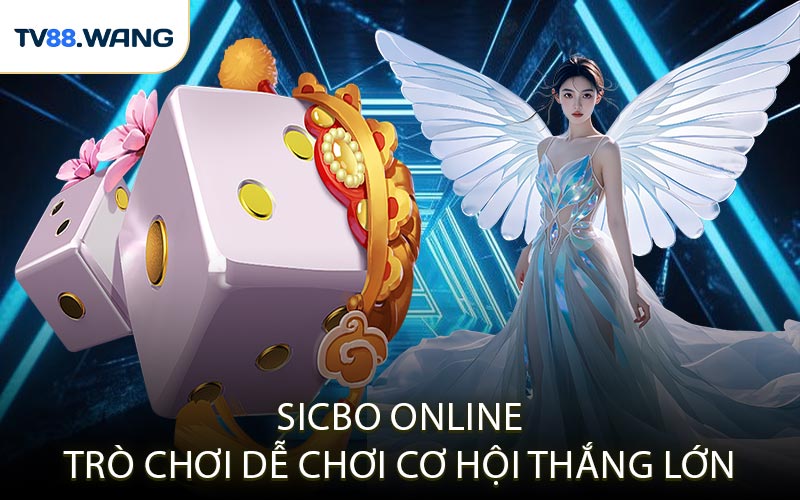 Sicbo Online: Trò Chơi Dễ Chơi, Cơ Hội Thắng Lớn