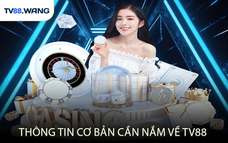 Thông tin cơ bản cần nắm về TV88
