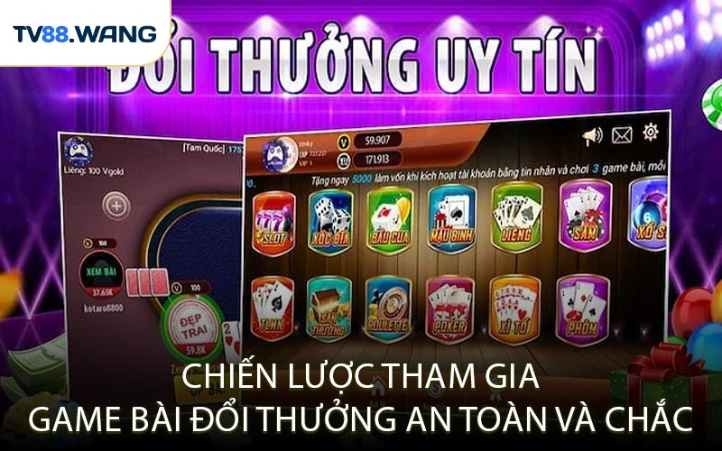 Chiến Lược Tham Gia Game Bài Đổi Thưởng An Toàn Và Chắc