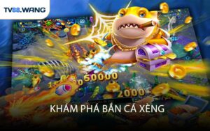 Khám Phá Bắn Cá Xèng